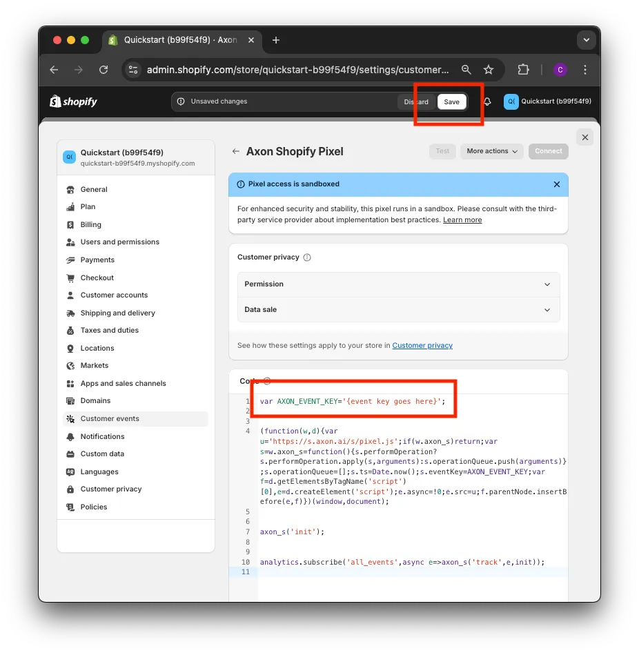 Axon Shopify Pixel. More actions drop-down option. Connect button. Pixel access is sandboxed: For enhanced security and stability, this pixel runs in a sandbox. Please consult with the third-party service provider about implementation best practices. Learn more. Customer privacy section: Permission drop-down, Data sale drop-down. Code input field.