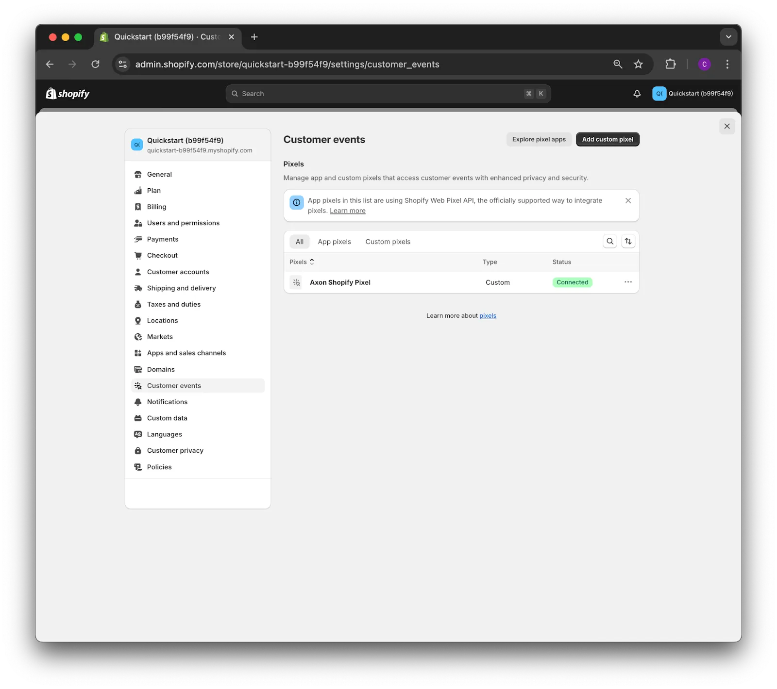 Customer events. Explore pixel apps button. Add custom pixel button. Pixels: Manage app and custom pixels that access customer events with enhanced privacy and security. App pixels in this list are using Shopify Web Pixel API, the officially supported way to integrate pixels. Learn more. Options: All, App pixels, Custom pixels. Search button. Sort button. Table with three columns: Pixels, Type, Status. One row: Axon Shopify Pixel, Custom, Connected.