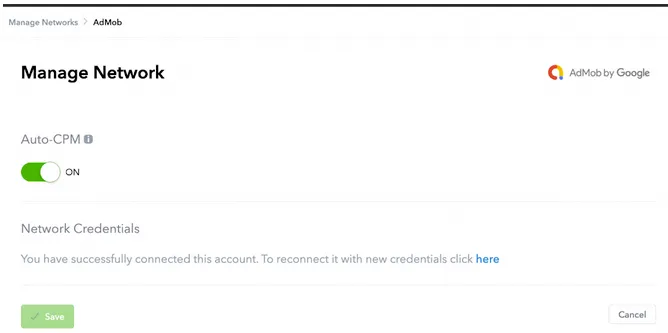 Manage Networks > AdMob. Manage Network. AdMob by Google. Auto-CPM toggle. Network Credentials: You have successfully connected this account. To reconnect it with new credentials click here. Save button. Cancel button.