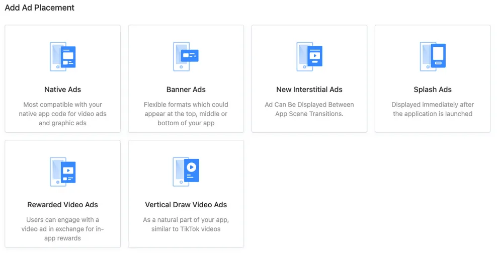 Add Ad Placement. Native Ads. Banner Ads. New Interstitial Ads. Splash Ads. Rewarded Video Ads. Vertical Draw Video Ads.