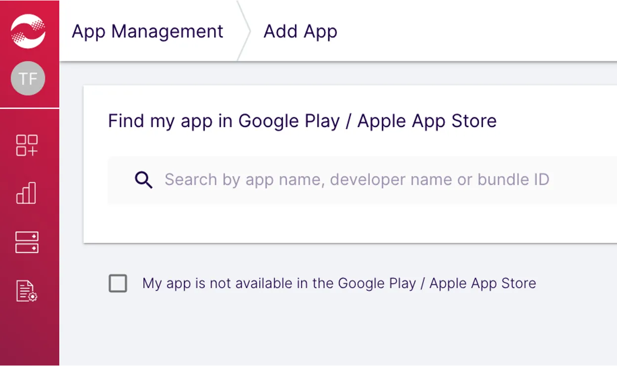 App Management: Add App. Find my app in Google Play / Apple App Store. Search by app name, developer name, or bundle ID (search input field). My app is not available in the Google Play / Apple App Store (checkbox).