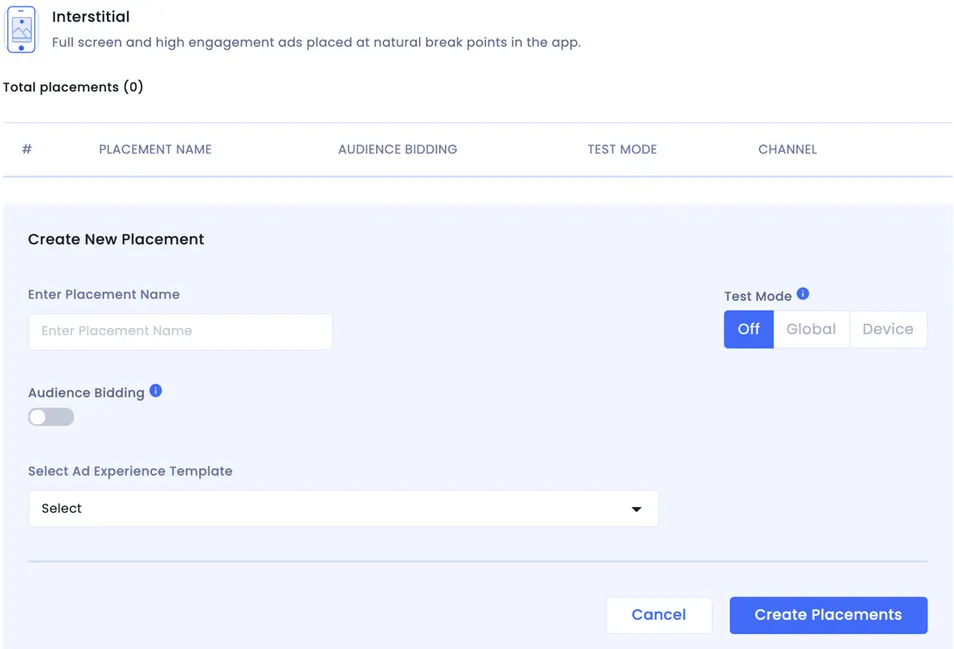 Interstitial: Full screen and high engagement ads placed at natural break points in the app. Total placements (0). Table: #, Placement Name, Audience Bidding, Test Mode. Create New Placement. Enter Placement Name (input field). Test Mode (selector): Off, Global, Device. Select Ad Experience Template (drop-down). Cancel (button). Create Placements (button)