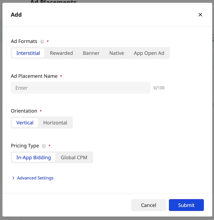 Add. Ad Formats: Interstitial, Rewarded, Banner, Native, App Open Ad. Ad Placement Name. Orientation: Vertical, Horizontal. Pricing Type: In-App Bidding, Global CPM. Advanced Settings. Cancel, Submit.