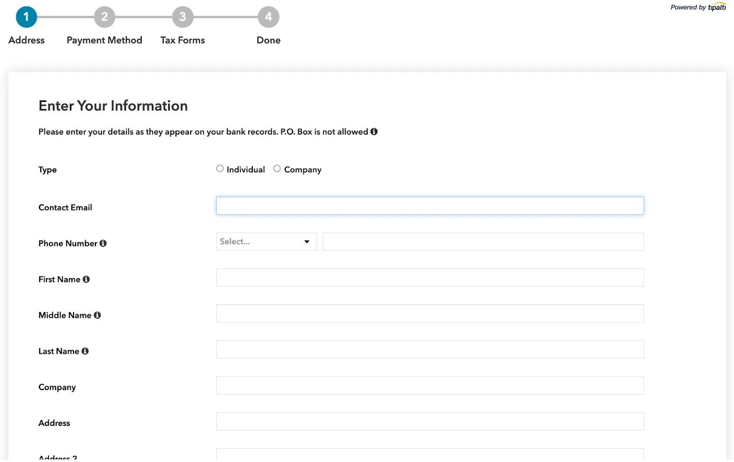 Enter Your Information. Please enter your details as they appear on your bank records. P.O. Box is not allowed. Type radio buttons: Individual / Company. Contact Email input field. Phone Number input field. First Name input field. Middle Name input field. Last Name input field. Company input field. Address input field.