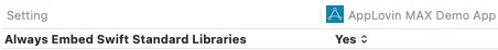 Setting: Always Embed Swift Standard Libraries. AppLovin MAX Demo App: Yes.