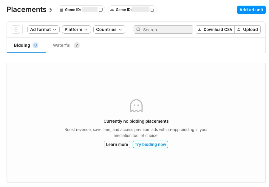 Placements. Game ID. Add ad unit button. Ad format drop-down. Platform drop-down. Countries drop-down. Search field. Download CSV button. Upload button. Bidding tab. Waterfall tab. Currently no bidding placements. Boost revenue, save time, and access premium ads with in-app bidding in your mediation tool of choice.