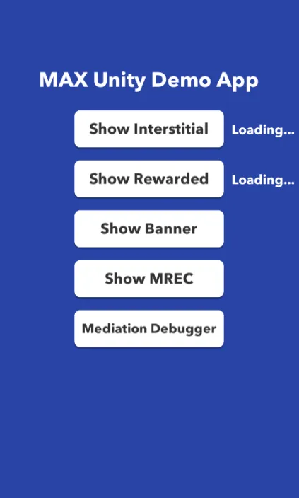 MAX Unity Demo App. Show Interstitial. Show Rewarded. Show Rewarded Interstitial. Show Banner. Show MREC. Mediation Debugger.