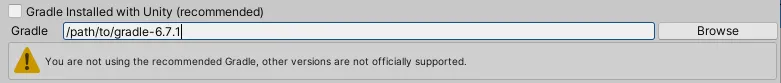 ☐ Gradle installed with Unity (recommended). Gradle: /path/to/gradle-6.7.1. Browse button. Warning: You are not using the recommended Gradle, other versions are not officially supported.